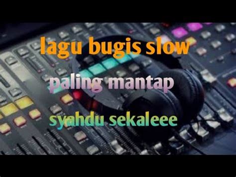 Lagubugis Populer Enak Didengar Slow Rock Lagu Sedih Lagu Bugis Nonstop