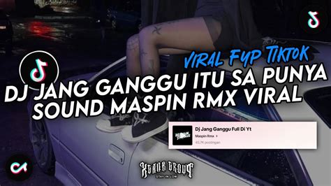 Dj Jang Ganggu Itu Sa Punya Jang Ganggu Sound Maspin Rmx Viral Fyp