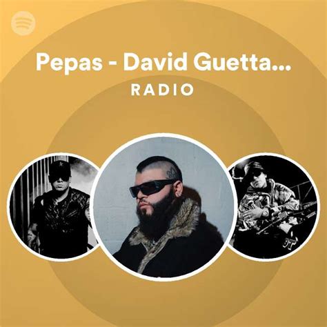 Pepas David Guetta Remix Radio Edit Radio Playlist By Spotify