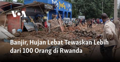 Banjir Hujan Lebat Tewaskan Lebih Dari 100 Orang Di Rwanda