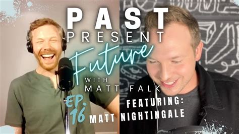 Past Present Future With Matt Falk Ep 16 Matt Nightingale