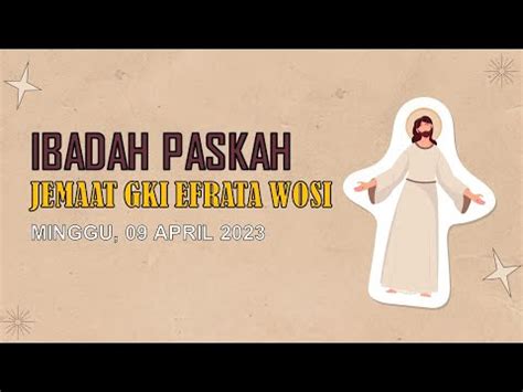 IBADAH PASKAH JEMAAT GKI EFRATA WOSI MINGGU 09 APRIL 2023 YouTube