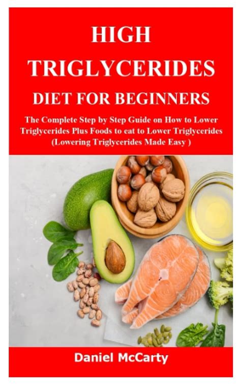 High Triglycerides Diet For Beginners The Complete Step By Step Guide On How To Lower