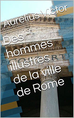 Des Hommes Illustres De La Ville De Rome By Aurelius Victor Goodreads