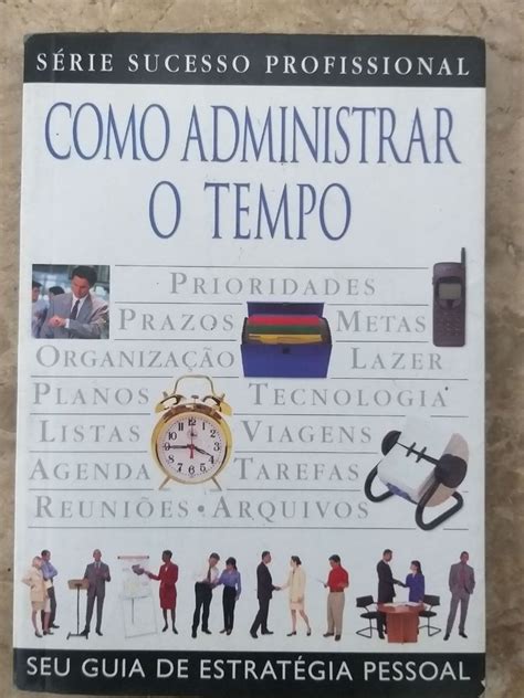 Livro Como Administrar O Tempo S Rie Sucesso Profissional Seu Guia De