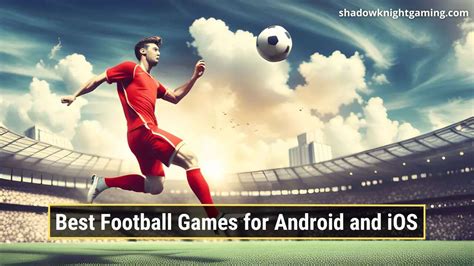 Top 10 Best Football Games For Android And IOS In 2024