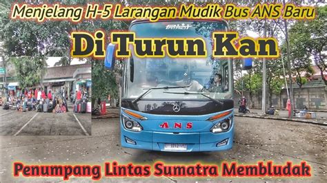 Menjelang H Larangan Mudik Penumpang Lintas Sumatra Membludak Ans