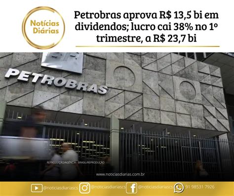 Petrobras aprova R 13 5 bi em dividendos lucro cai 38 no 1º