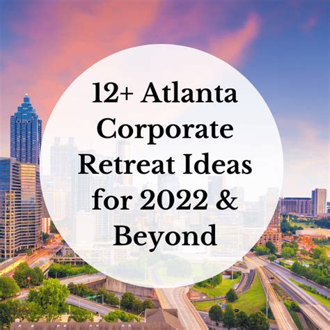 12 Atlanta Corporate Retreat Ideas For 2022 Beyond Unexpected Atlanta