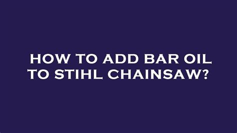 How To Add Bar Oil To Stihl Chainsaw Youtube