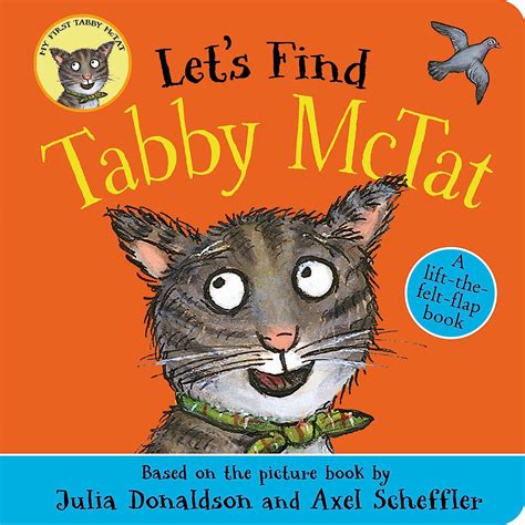 Let S Find Tabby Mctat A Lift The Felt Flap Book By Superstars Julia Donaldson And Axel