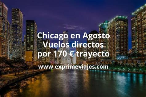 Chollo Chicago En Agosto Vuelos Directos Por Euros Trayecto