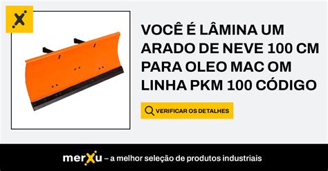 VOCÊ É LÂMINA UM ARADO DE NEVE 100 CM PARA OLEO MAC OM LINHA PKM 100