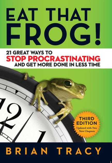 Eat That Frog 21 Great Ways To Stop Procrastinating And Get More Done