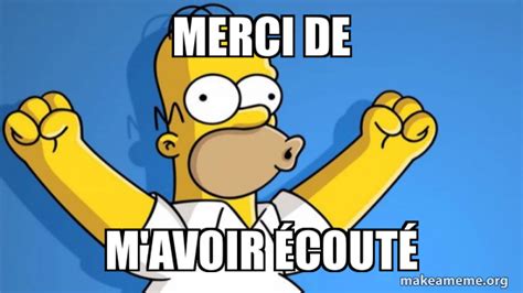 Merci De M Avoir Ã©coutÃ© Happy Homer Meme Generator