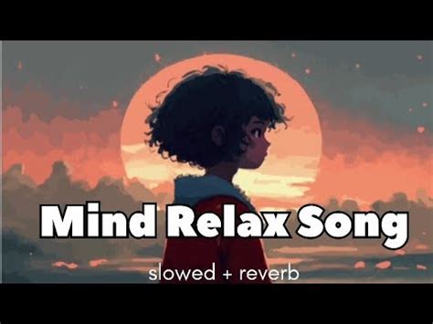 Mind Relax Song Slowed Reverb Mood Freshing Lofi Mashup Mind