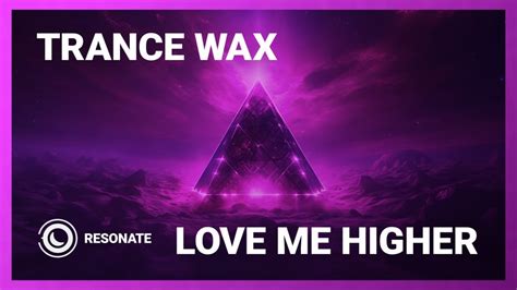 Trance Wax Love Me Higher Extended Mix Youtube