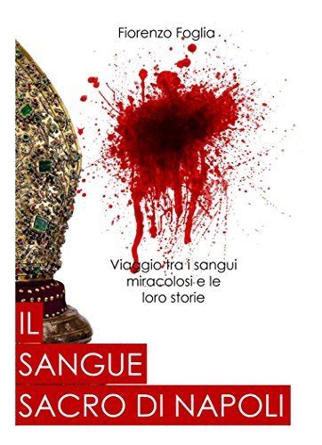 Il Sangue Sacro Di Napoli Viaggio Nei Prodigi Di Sangue Guida A