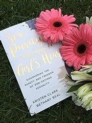 Sex Purity And The Longings Of A Girl S Heart Discovering The Beauty And Freedom Of God