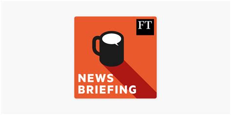 ‎FT News Briefing on Apple Podcasts