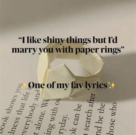 “i Like Shiny Things But Id Marry You With Paper Rings” Mine If Want