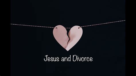 Jesus And Divorce Youtube