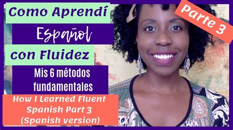 Cómo Aprendí Español Con Fluidez Parte 3 How I Learned Fluent Spanish