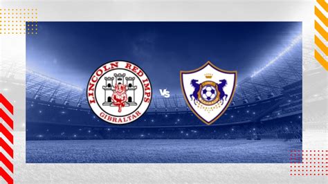 Lincoln Red Imps Vs Qarabag FK Prediction Champions League 23 07 2024