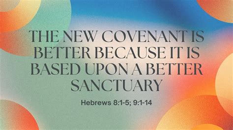 The New Covenant Is Better Because It Is Based Upon A Better Sanctuary