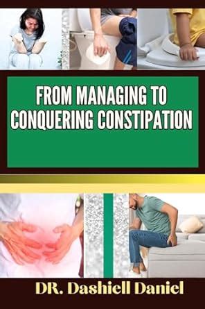 From Managing To Conquering Constipation Expert Guide To Constipation