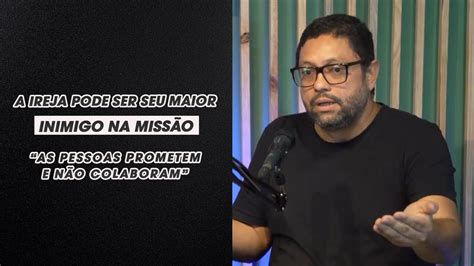 A Igreja Pode Ser Seu Maior Inimigo Na MissÃo Youtube