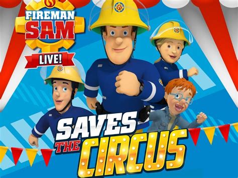 Fireman Sam Live Fireman Sam Saves The Circus Time For Worthing