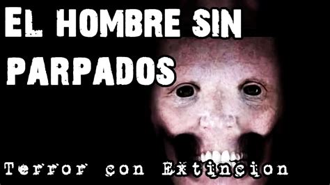 El Hombre Sin Parpados Terror Con Extincion Youtube