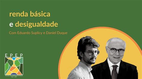 Renda Básica Universal e Desigualdade Eduardo Suplicy e Daniel