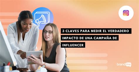 Campaña de influencer 3 claves para medir el verdadero impacto BrandMe