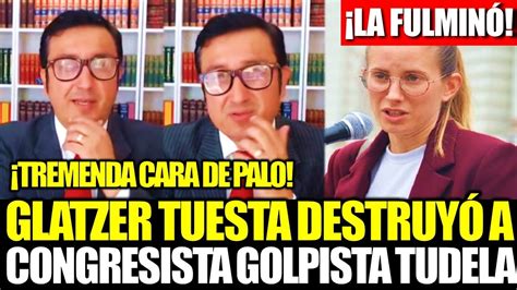 GLATZER TUESTA DESTRUYÓ A CONGRESISTA GOLPISTA ADRIANA TUDELA