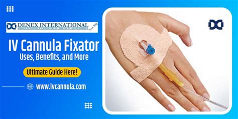 The Ultimate Guide To Iv Cannula Fixator Uses Benefits And More