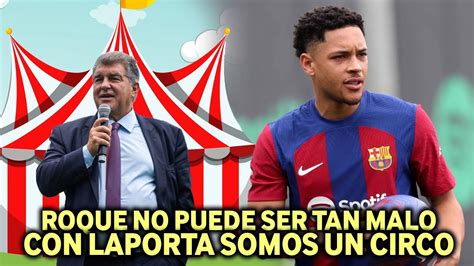 Laporta Nos Esta Dejando Ver Como Un Circo Y Lo De Victor Roque Es