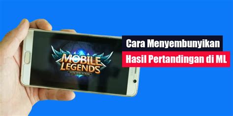 Cara Menyembunyikan Hasil Pertandingan Di ML Mobile Legends