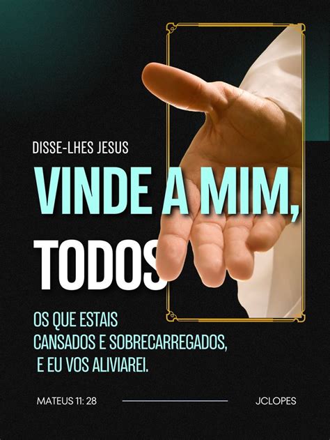 Disse Lhes JESUS Vinde A MIM Todos Os Que Estais Cansados E