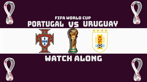 Portugal Vs Uruguay Fifa World Cup Group H Watch Along Youtube