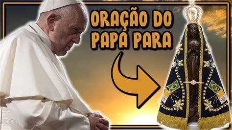 Oração de Nossa Senhora Aparecida feita pelo Papa Francisco