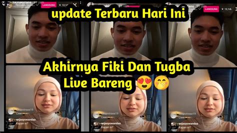 Update Terbaru Hari Ini Akhirnya Fiki Dan Tugba Live Bareng Di