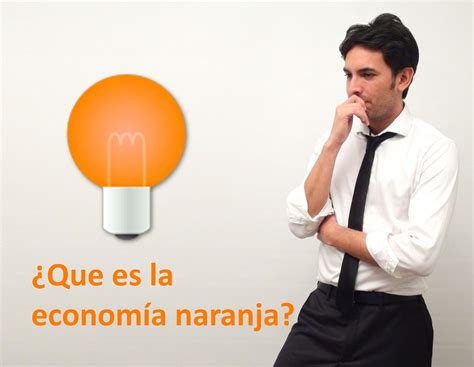 Que Es La Econom A Naranja Nodocios Conectando Empresas Y