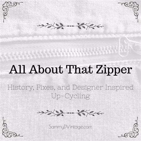 All About That Zipper: History, Fixes, and Designer Inspired Up-Cycling - Sammy D. Vintage