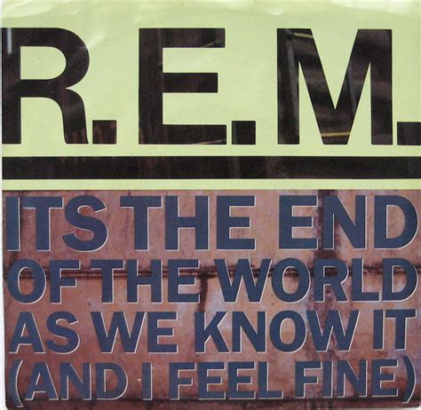 R.E.M. – Its The End Of The World As We Know It (And I Feel Fine ...