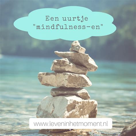 Een Uurtje Mindfulness En Leven In Het Moment