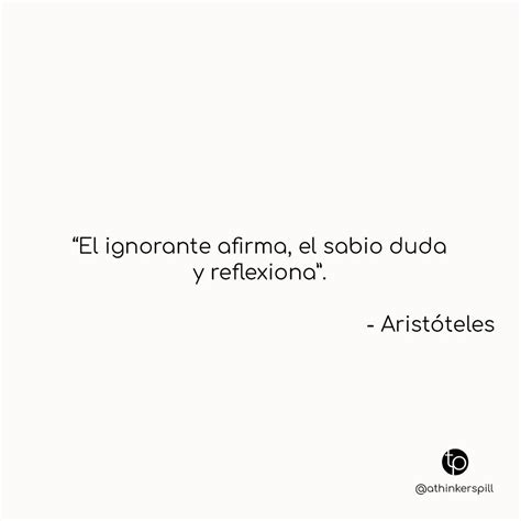 El ignorante afirma el sabio duda y reflexiona Aristóteles Frases