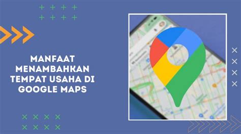 Manfaat Menambahkan Tempat Usaha Di Google Maps Konsultan Bisnis Satoeasa