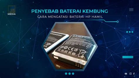 Penyebab Baterai Hp Kembung Solusi Untuk Mengatasinya